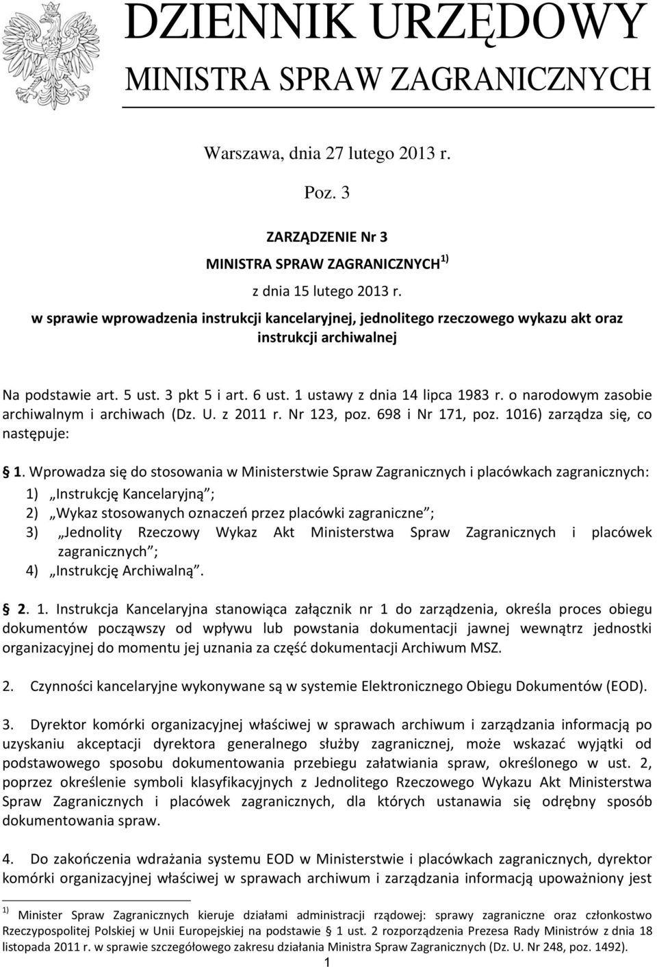 o narodowym zasobie archiwalnym i archiwach (Dz. U. z 2011 r. Nr 123, poz. 698 i Nr 171, poz. 1016) zarządza się, co następuje: 1.