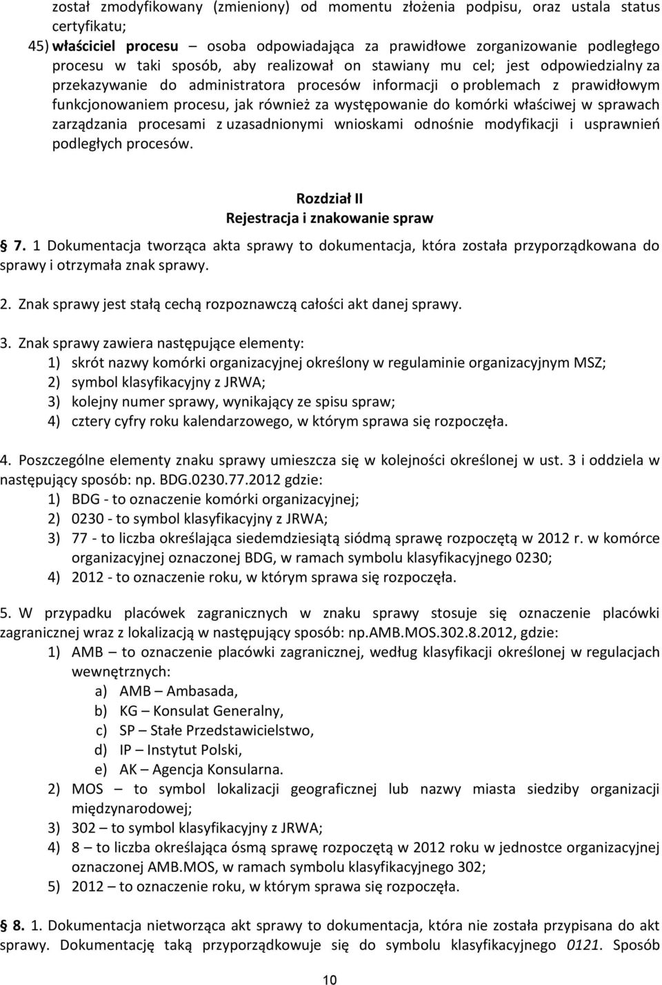 komórki właściwej w sprawach zarządzania procesami z uzasadnionymi wnioskami odnośnie modyfikacji i usprawnień podległych procesów. Rozdział II Rejestracja i znakowanie spraw 7.