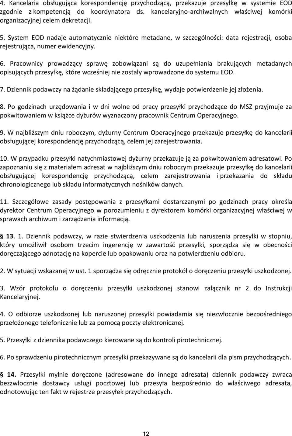 System EOD nadaje automatycznie niektóre metadane, w szczególności: data rejestracji, osoba rejestrująca, numer ewidencyjny. 6.
