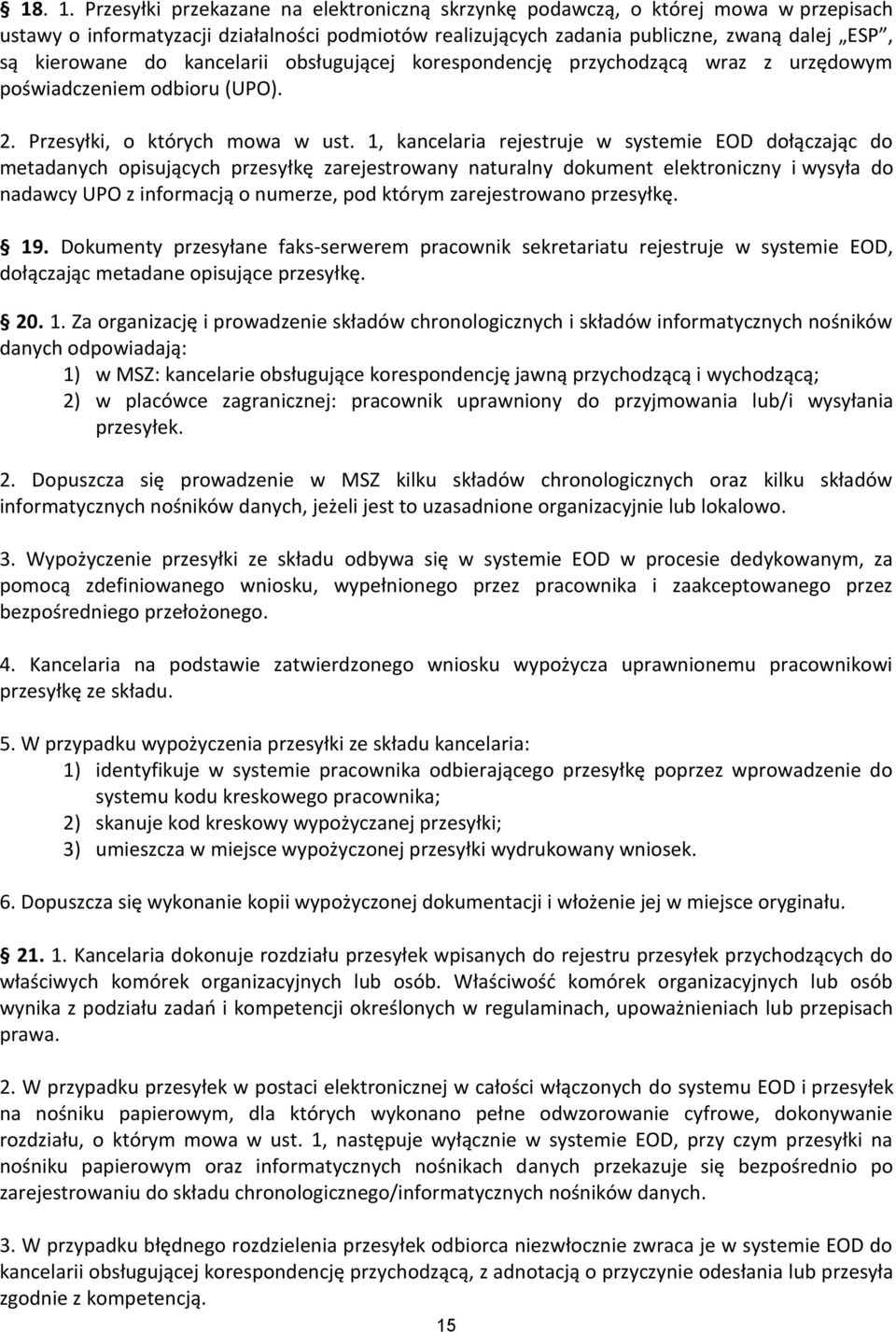 kancelarii obsługującej korespondencję przychodzącą wraz z urzędowym poświadczeniem odbioru (UPO). 2. Przesyłki, o których mowa w ust.