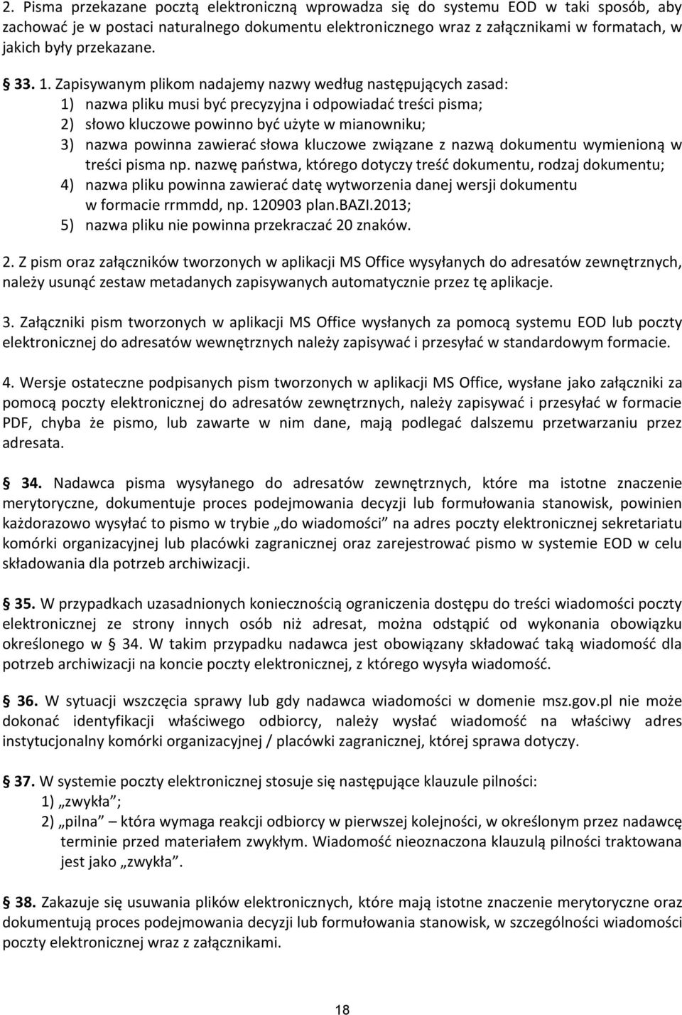 apisywanym plikom nadajemy nazwy według następujących zasad: 1) nazwa pliku musi być precyzyjna i odpowiadać treści pisma; 2) słowo kluczowe powinno być użyte w mianowniku; 3) nazwa powinna zawierać