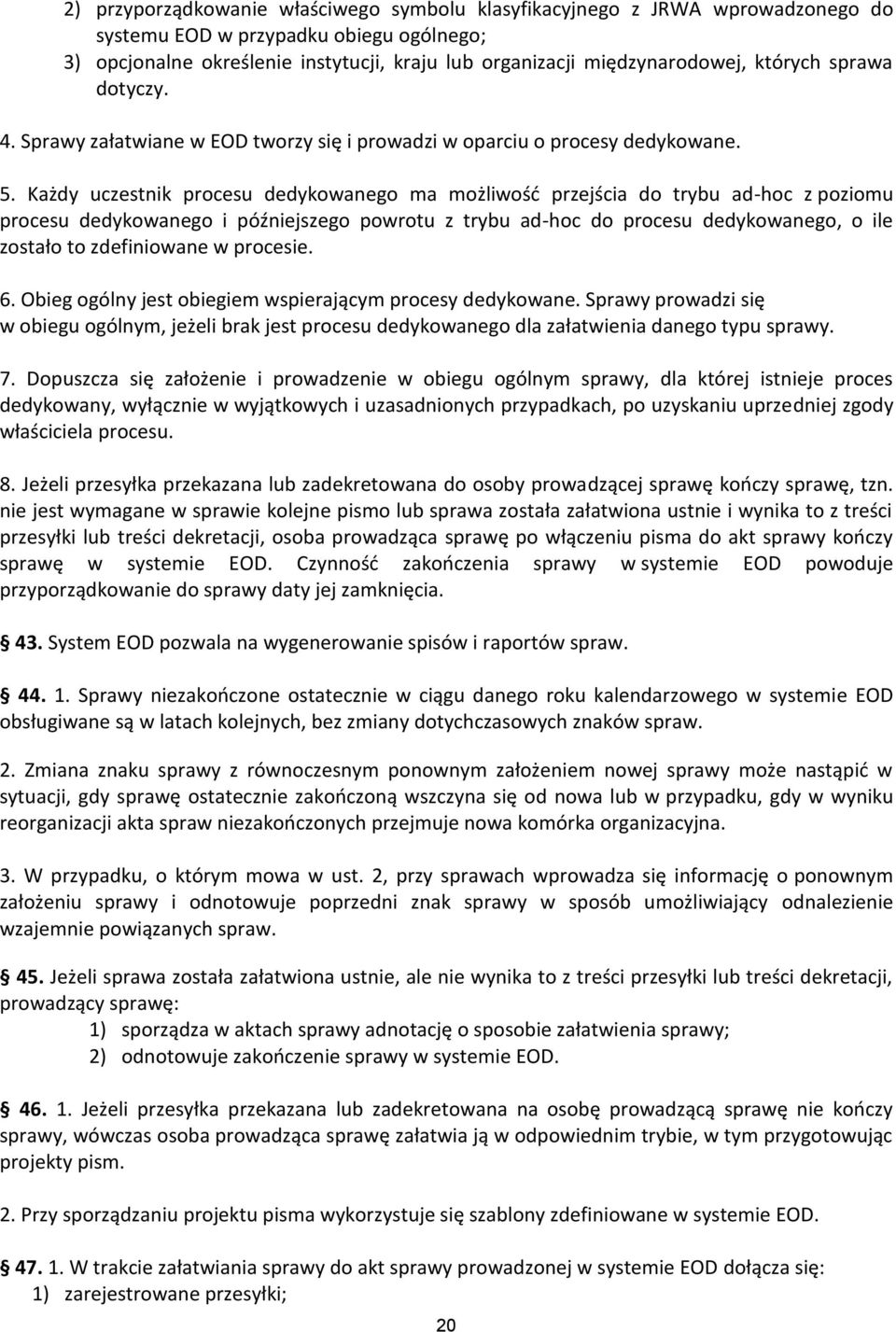 Każdy uczestnik procesu dedykowanego ma możliwość przejścia do trybu ad-hoc z poziomu procesu dedykowanego i późniejszego powrotu z trybu ad-hoc do procesu dedykowanego, o ile zostało to zdefiniowane