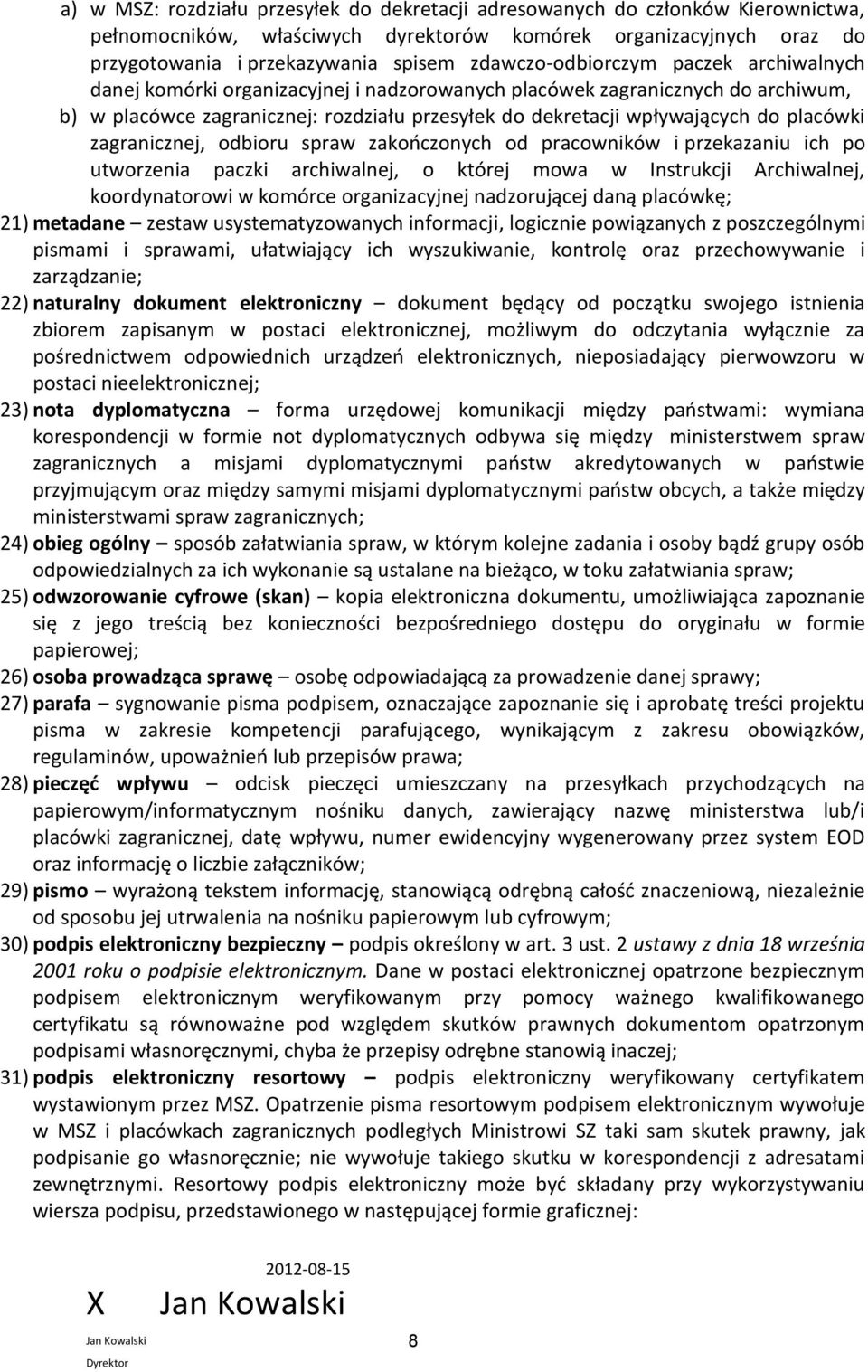 placówki zagranicznej, odbioru spraw zakończonych od pracowników i przekazaniu ich po utworzenia paczki archiwalnej, o której mowa w Instrukcji rchiwalnej, koordynatorowi w komórce organizacyjnej