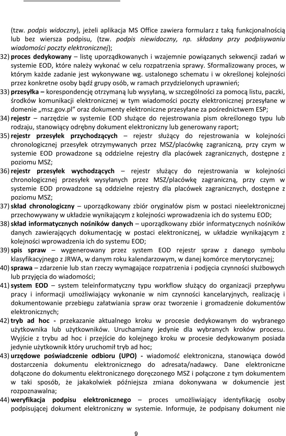 rozpatrzenia sprawy. Sformalizowany proces, w którym każde zadanie jest wykonywane wg.