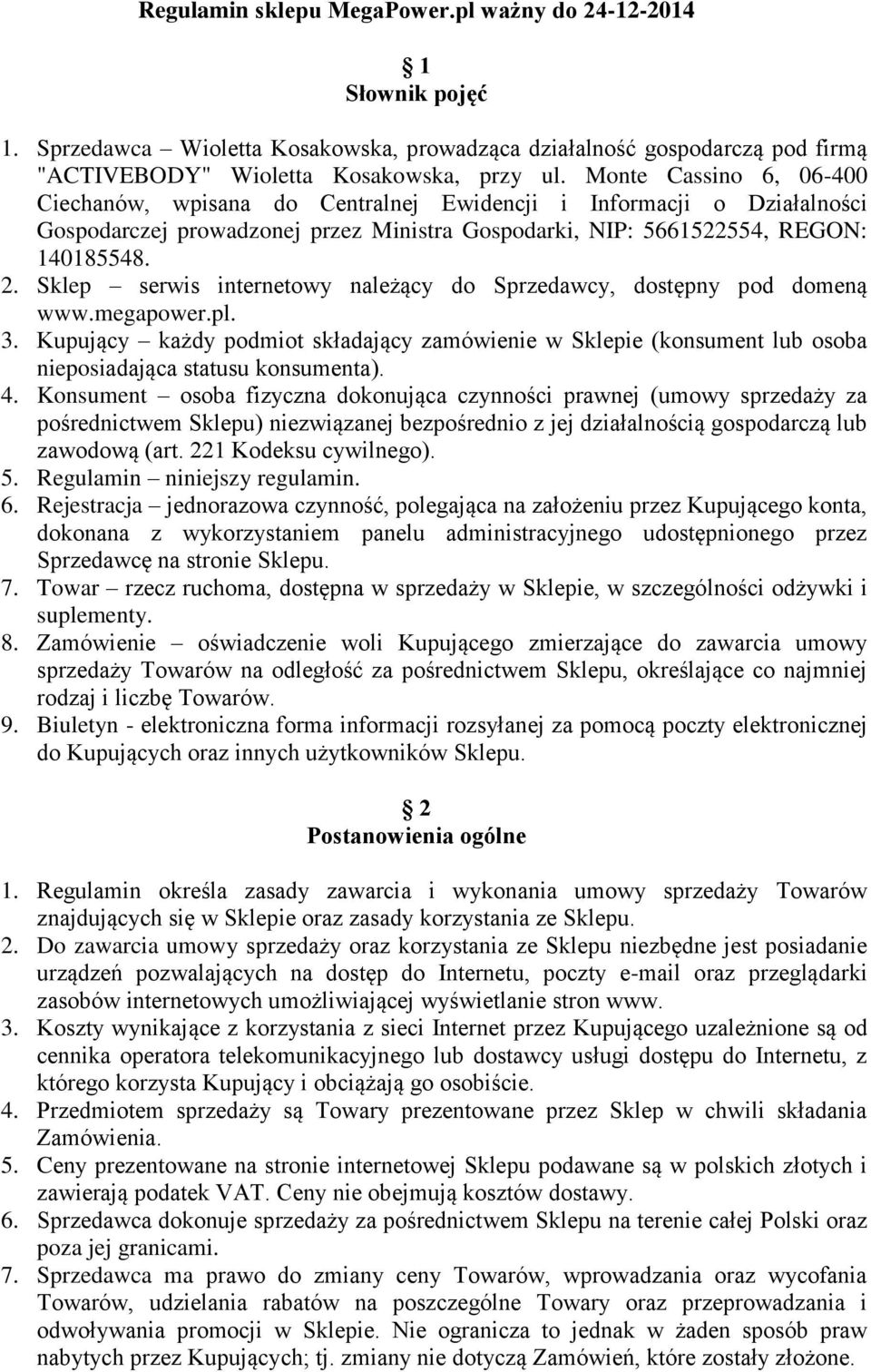 Sklep serwis internetowy należący do Sprzedawcy, dostępny pod domeną www.megapower.pl. 3.