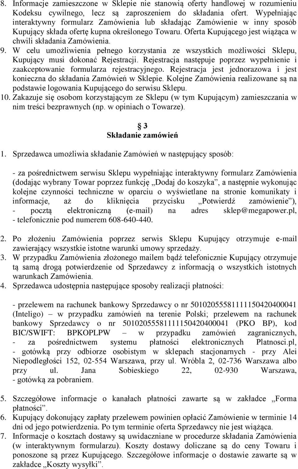 W celu umożliwienia pełnego korzystania ze wszystkich możliwości Sklepu, Kupujący musi dokonać Rejestracji. Rejestracja następuje poprzez wypełnienie i zaakceptowanie formularza rejestracyjnego.