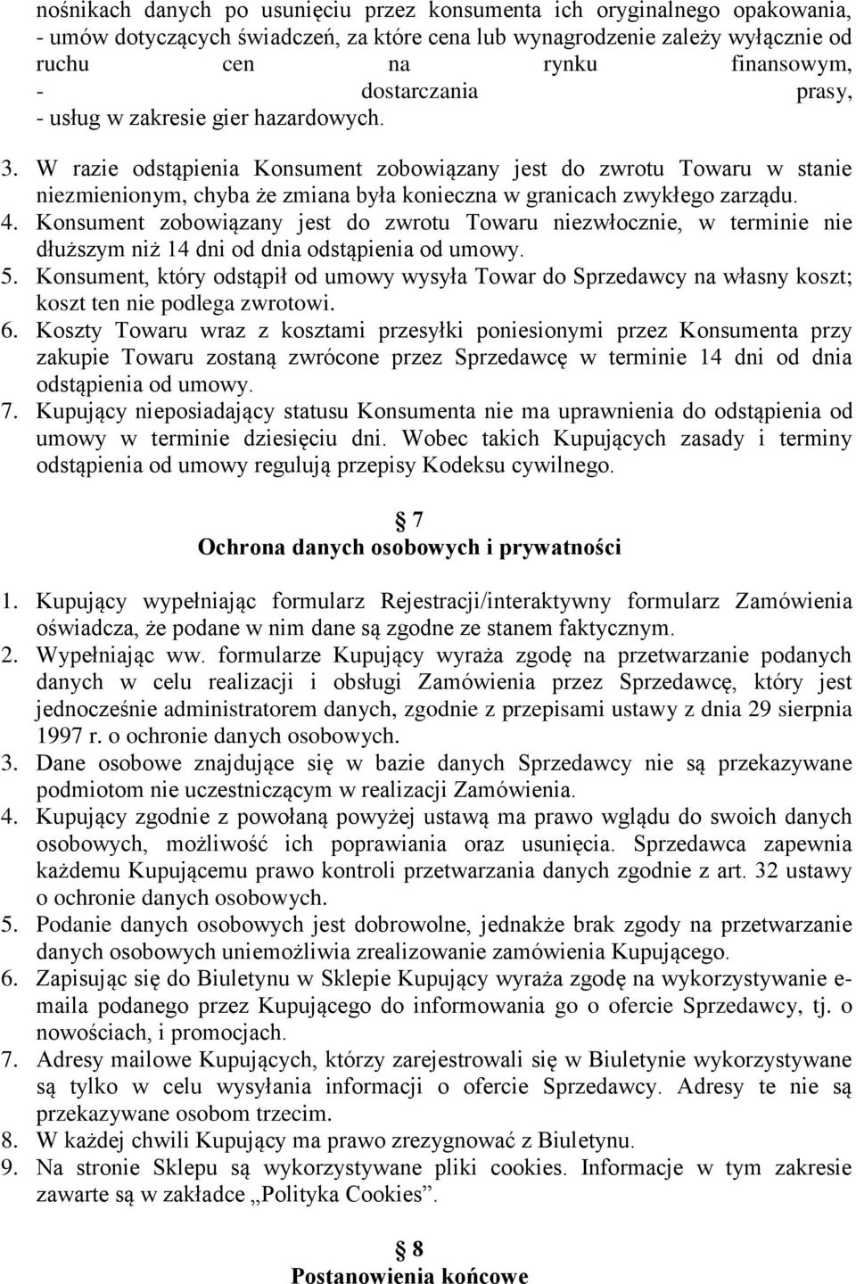 W razie odstąpienia Konsument zobowiązany jest do zwrotu Towaru w stanie niezmienionym, chyba że zmiana była konieczna w granicach zwykłego zarządu. 4.