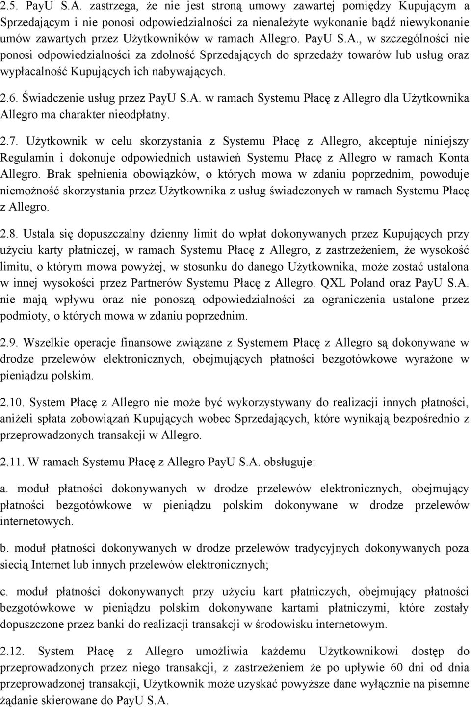 Allegro. PayU S.A., w szczególności nie ponosi odpowiedzialności za zdolność Sprzedających do sprzedaży towarów lub usług oraz wypłacalność Kupujących ich nabywających. 2.6.