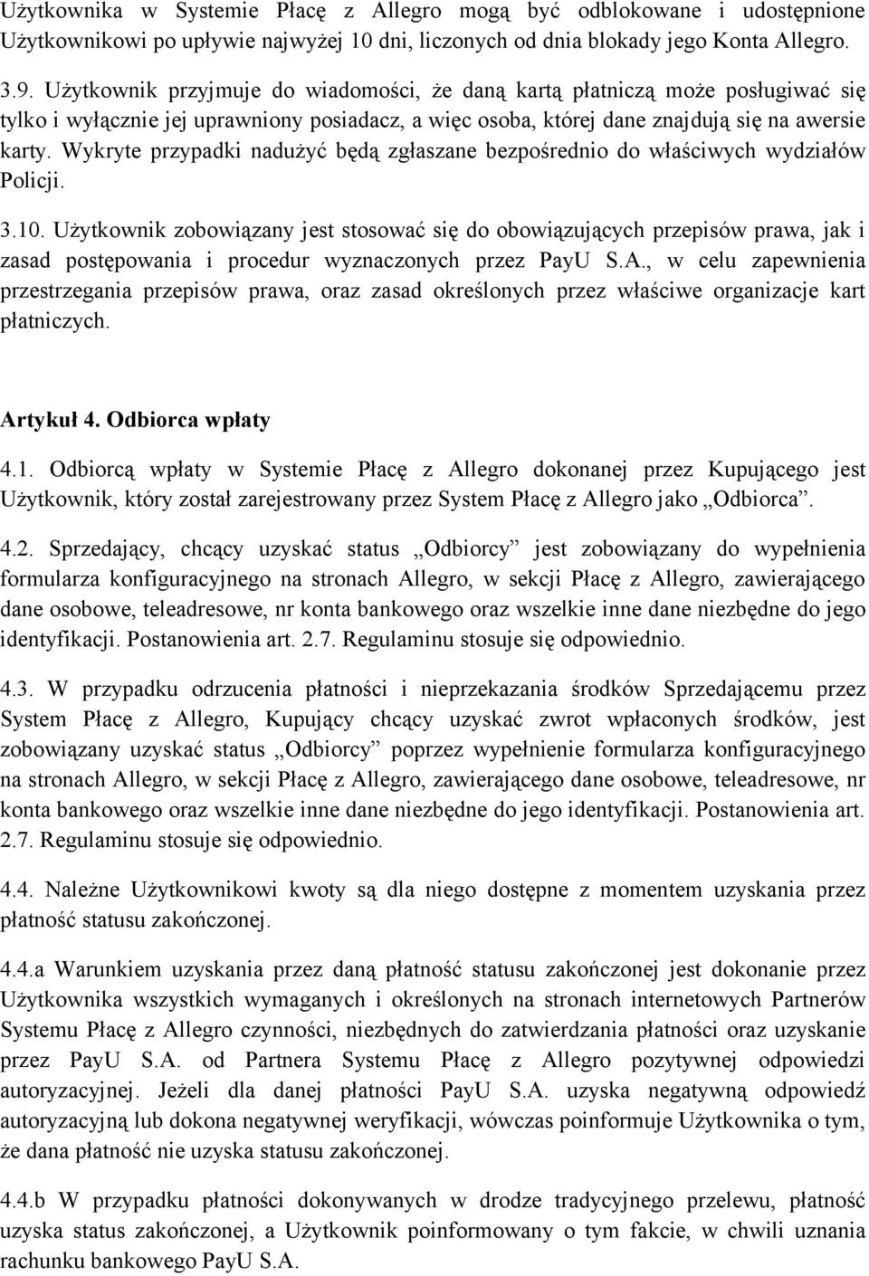 Wykryte przypadki nadużyć będą zgłaszane bezpośrednio do właściwych wydziałów Policji. 3.10.