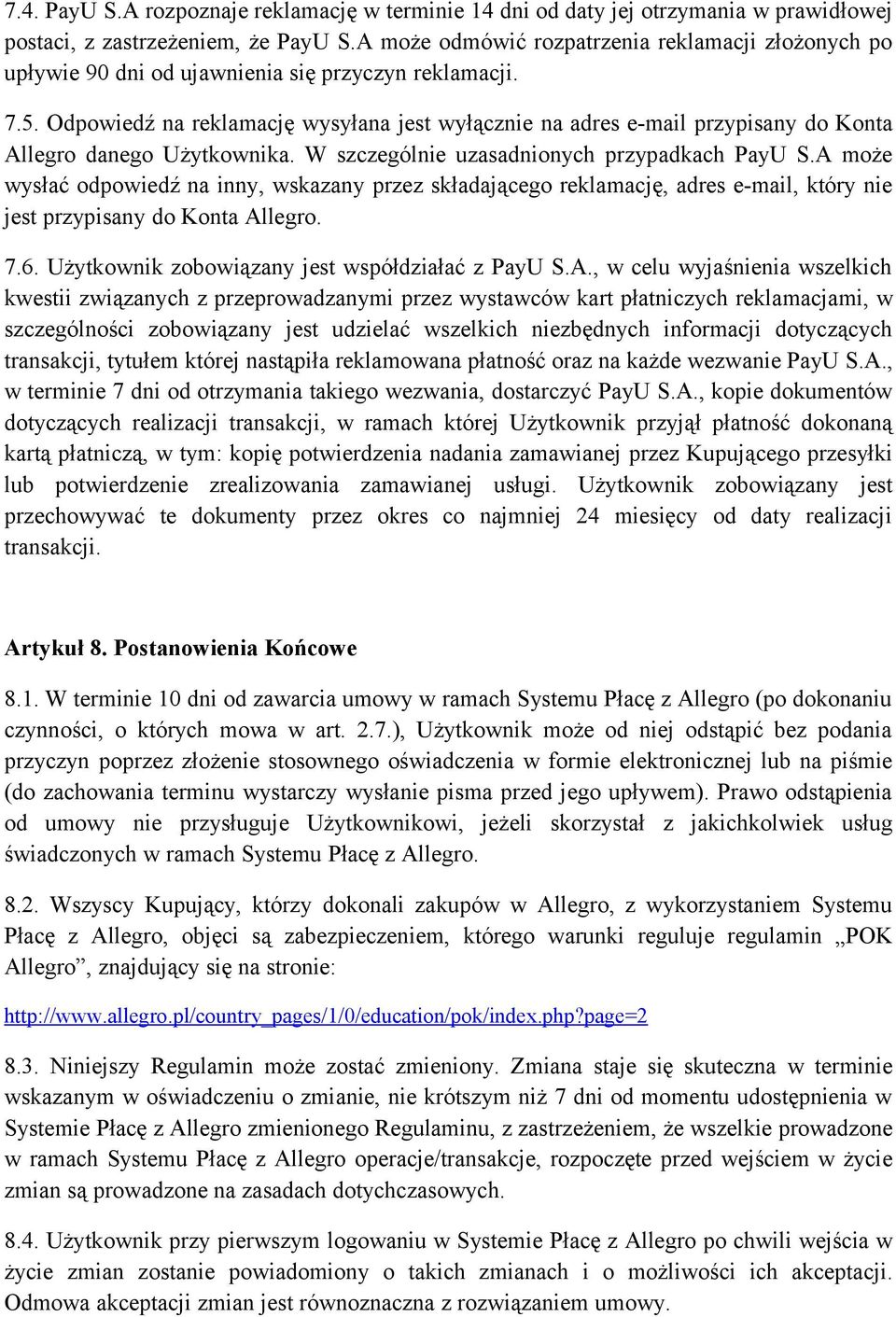 Odpowiedź na reklamację wysyłana jest wyłącznie na adres e-mail przypisany do Konta Allegro danego Użytkownika. W szczególnie uzasadnionych przypadkach PayU S.