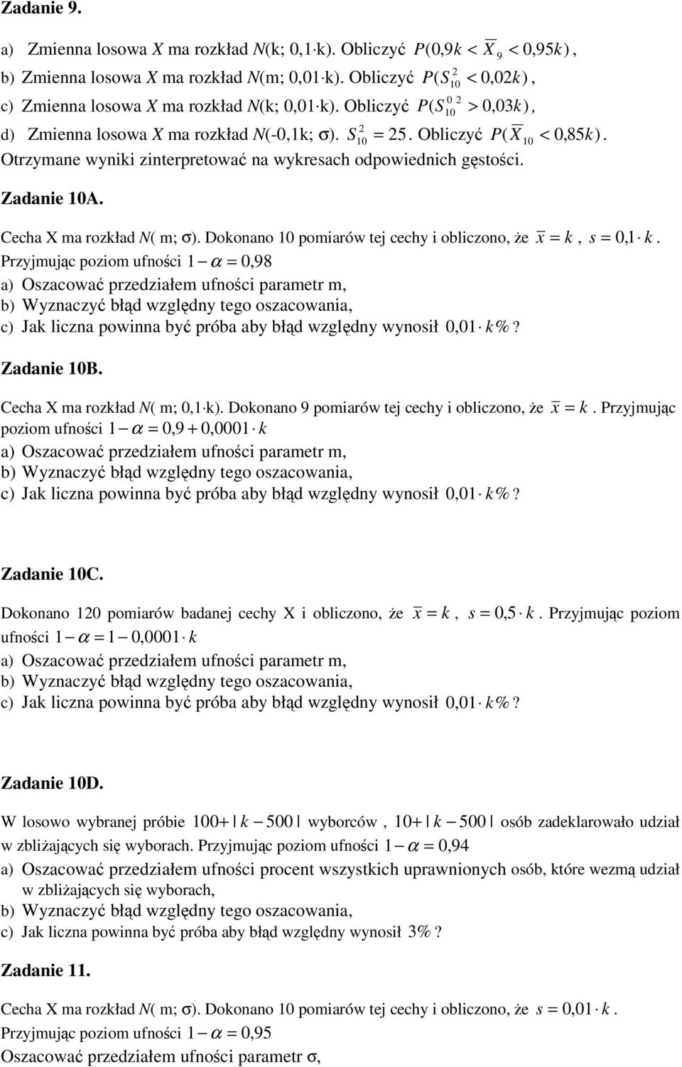 Dokonano pomiarów tej cechy i obliczono e Przyjmujc poziom ufnoci α = 98 a) Oszacowa przedziałem ufnoci parametr m c) Jak liczna powinna by próba aby błd wzgldny wynosił k% x = k s = Zadanie B.