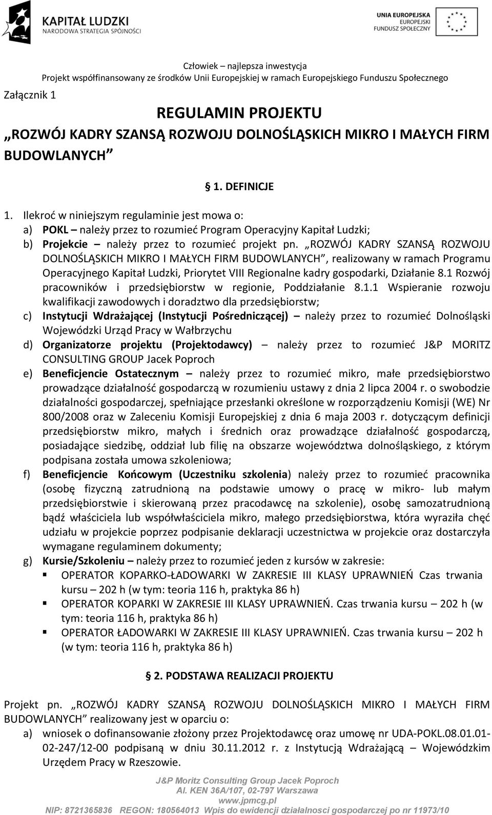 ROZWÓJ KADRY SZANSĄ ROZWOJU DOLNOŚLĄSKICH MIKRO I MAŁYCH FIRM BUDOWLANYCH, realizowany w ramach Programu Operacyjnego Kapitał Ludzki, Priorytet VIII Regionalne kadry gospodarki, Działanie 8.