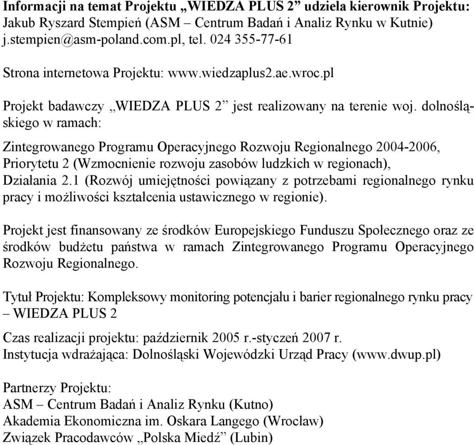 dolnośląskiego w ramach: Zintegrowanego Programu Operacyjnego Rozwoju Regionalnego 2004-2006, Priorytetu 2 (Wzmocnienie rozwoju zasobów ludzkich w regionach), Działania 2.