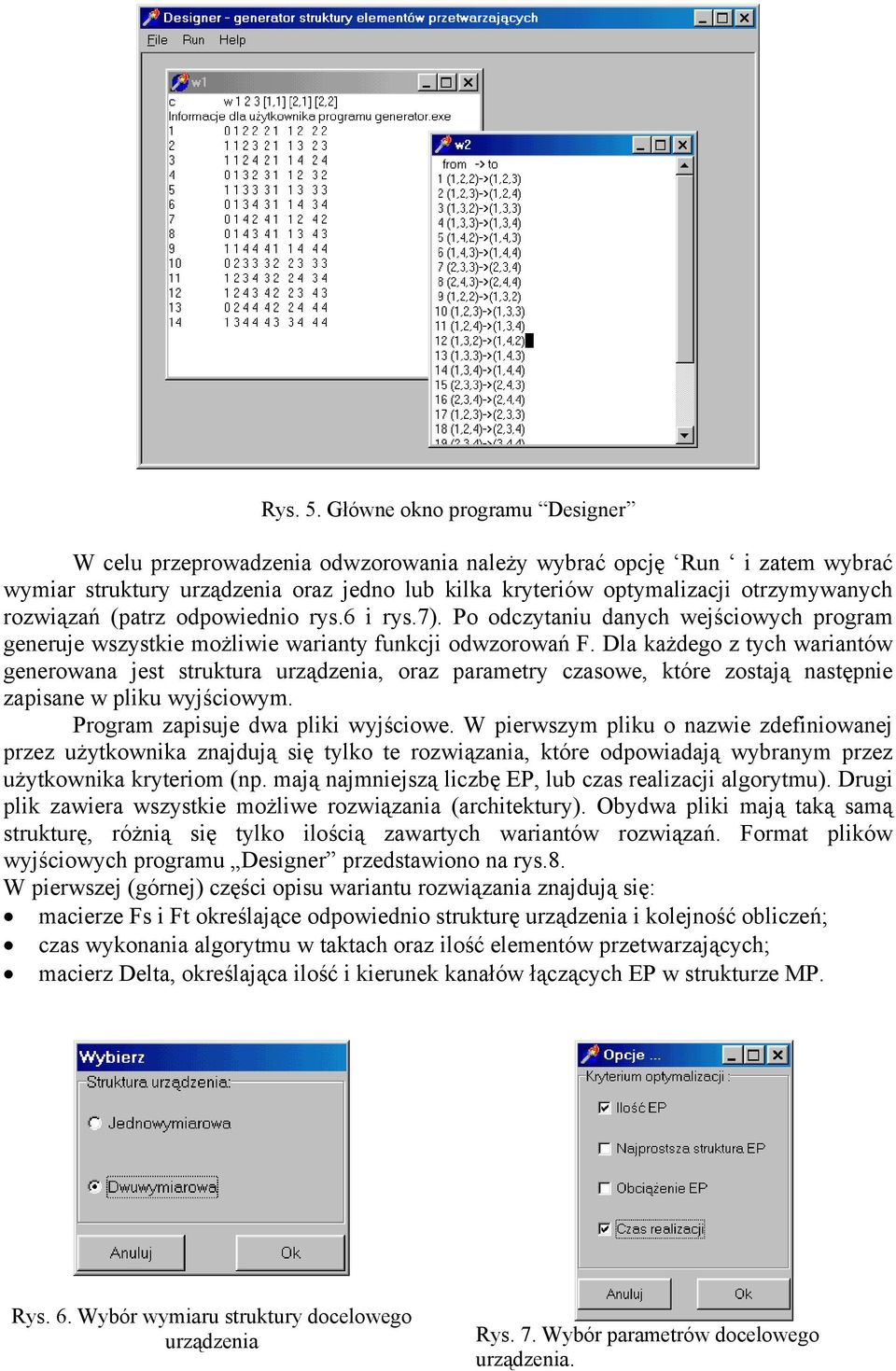 rozwiązań (patrz odpowiednio rys.6 i rys.7). Po odczytaniu danych wejściowych program generuje wszystkie możliwie warianty funkcji odwzorowań F.