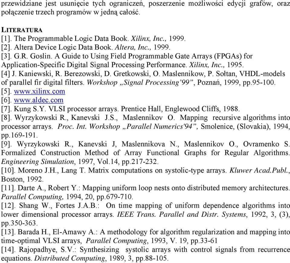 A Guide to Using Field Programmable Gate Arrays (FPGAs) for Application-Specific Digital Signal Processing Performance. Xilinx, Inc., 1995. [4] J. Kaniewski, R. Berezowski, D. Gretkowski, O.