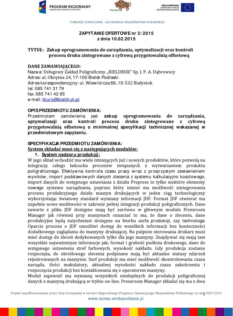 Poligraficzny,,BIELDRUK" Sp. J. P. A. Dąbrowscy Adres: ul. Okrężna 24, 17-100 Bielsk Podlaski Adres korespondencyjny: ul. Wiewiórcza 66, 15-532 Białystok tel. 085 741 31 79 fax.