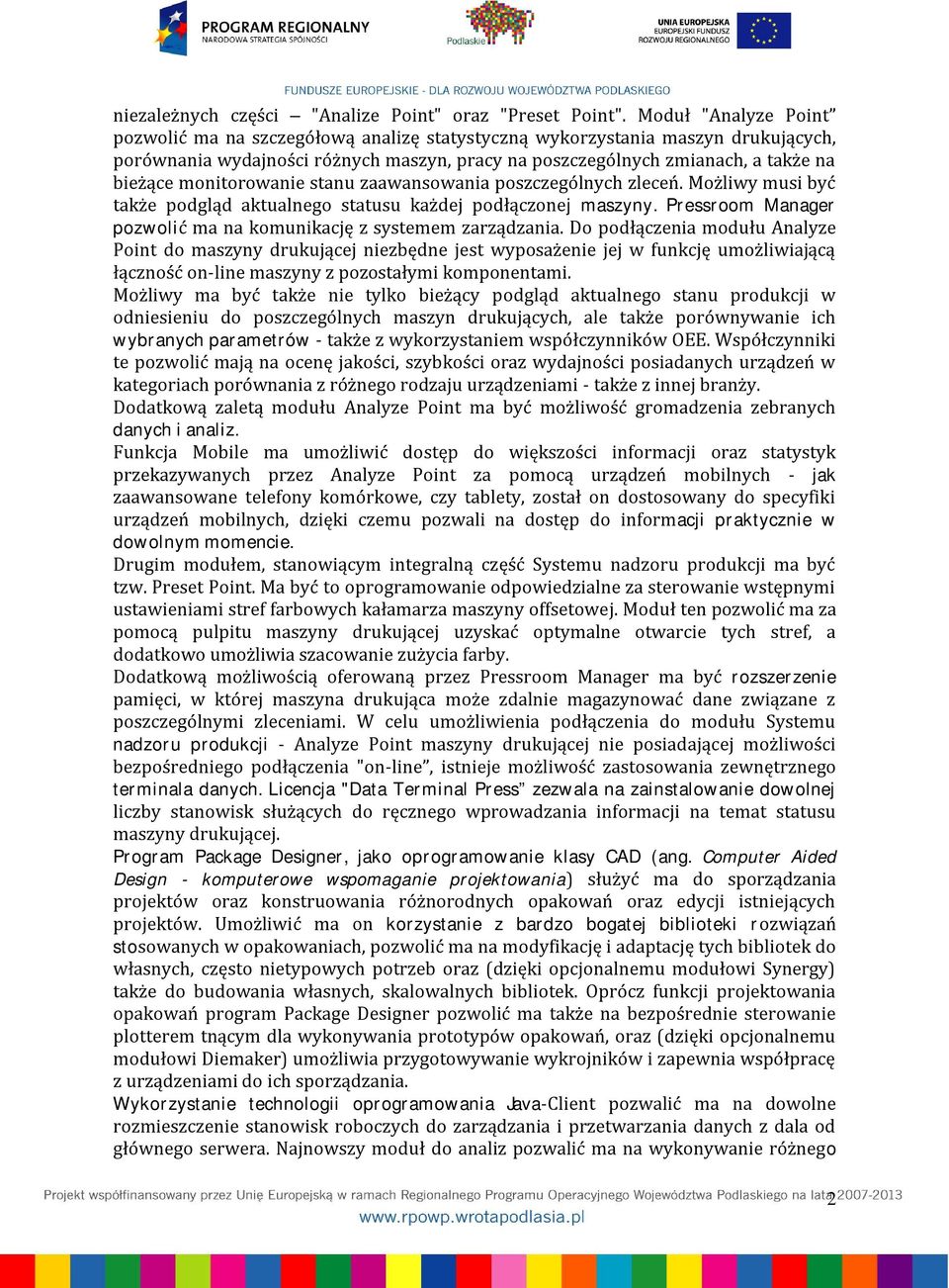 monitorowanie stanu zaawansowania poszczególnych zleceń. Możliwy musi być także podgląd aktualnego statusu każdej podłączonej maszyny.