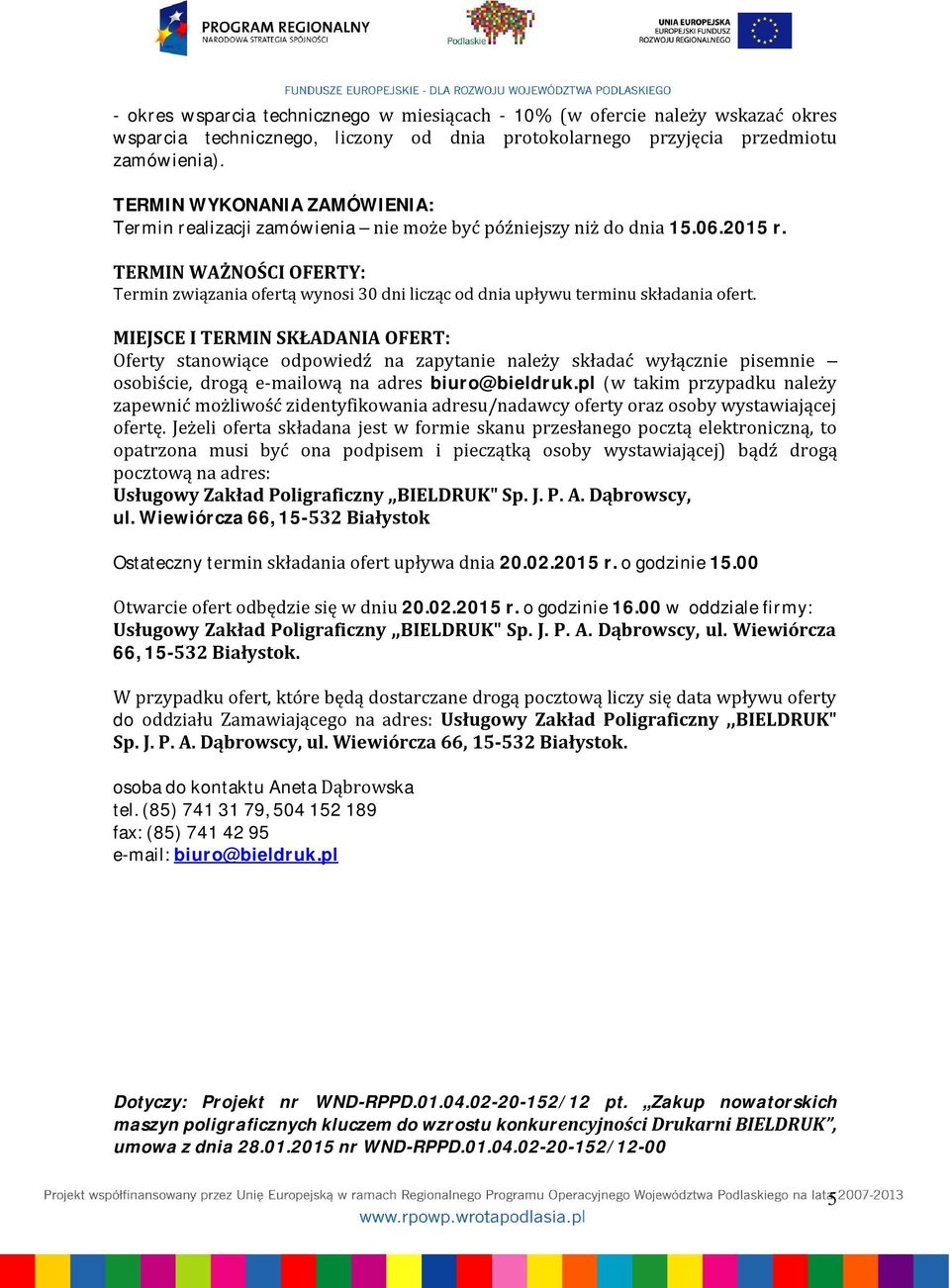TERMIN WAŻNOŚCI OFERTY: Termin związania ofertą wynosi 30 dni licząc od dnia upływu terminu składania ofert.