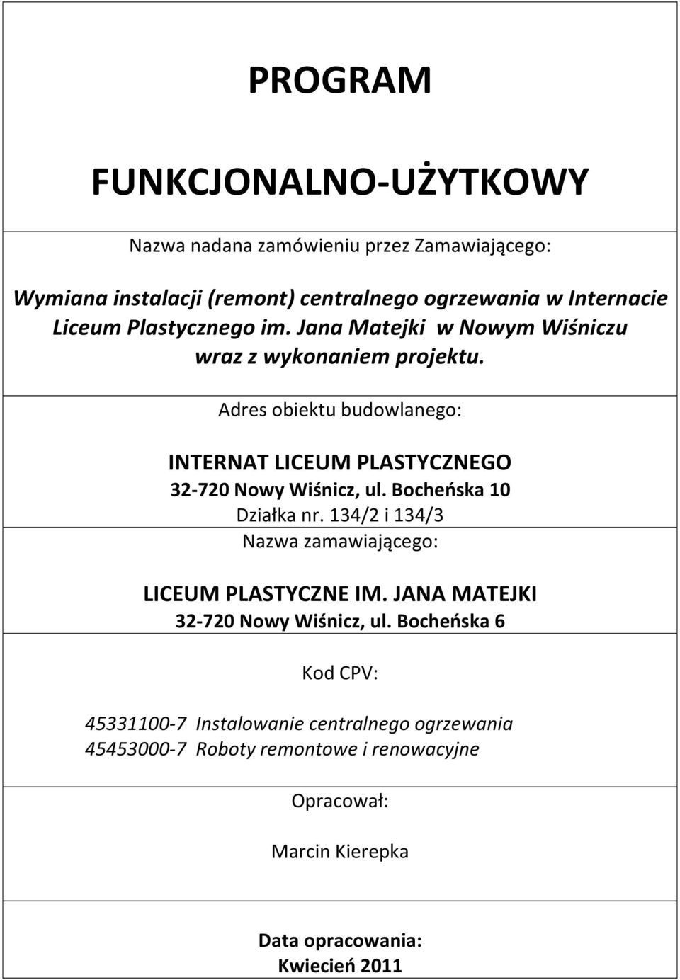 Adres obiektu budowlanego: INTERNAT LICEUM PLASTYCZNEGO 32-720 Nowy Wiśnicz, ul. Bocheńska 10 Działka nr.