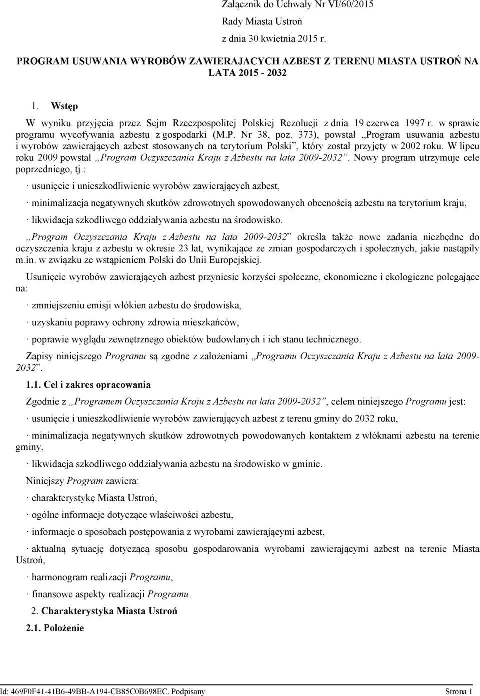 373), powstał Program usuwania azbestu i wyrobów zawierających azbest stosowanych na terytorium Polski, który został przyjęty w 2002 roku.