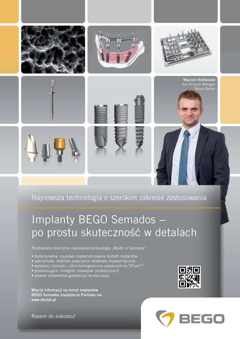 wytrzymała: stabilne połączenie stożkowe implant-łącznik wysokiej czystości: ultra-homogeniczna powierzchnia TiPure Plus przekonująca: mnogość