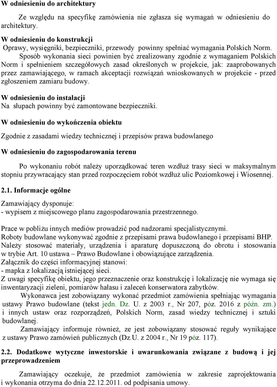 Sposób wykonania sieci powinien być zrealizowany zgodnie z wymaganiem Polskich Norm i spełnieniem szczegółowych zasad określonych w projekcie, jak: zaaprobowanych przez zamawiającego, w ramach