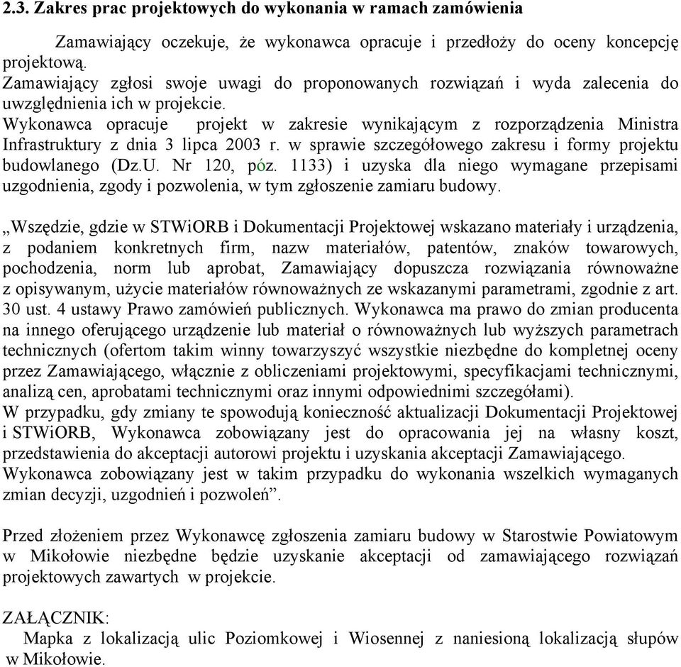 Wykonawca opracuje projekt w zakresie wynikającym z rozporządzenia Ministra Infrastruktury z dnia 3 lipca 2003 r. w sprawie szczegółowego zakresu i formy projektu budowlanego (Dz.U. Nr 120, póz.