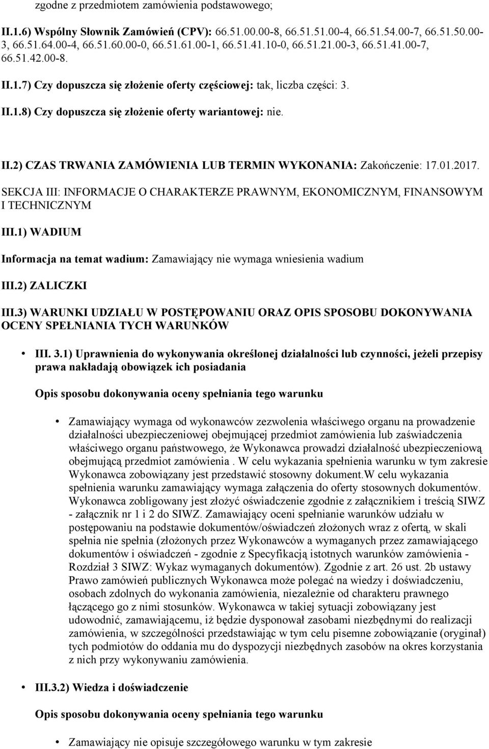 01.2017. SEKCJA III: INFORMACJE O CHARAKTERZE PRAWNYM, EKONOMICZNYM, FINANSOWYM I TECHNICZNYM III.1) WADIUM Informacja na temat wadium: Zamawiający nie wymaga wniesienia wadium III.2) ZALICZKI III.