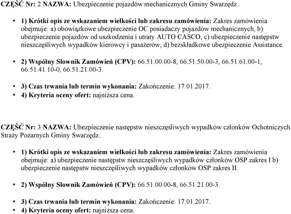 kierowcy i pasażerów, d) bezskładkowe ubezpieczenie Assistance. 2) Wspólny Słownik Zamówień (CPV): 66.51.00.00-8, 66.51.50.00-3, 66.51.61.00-1, 66.51.41.10-0, 66.51.21.00-3. 4) Kryteria oceny ofert: najniższa cena.