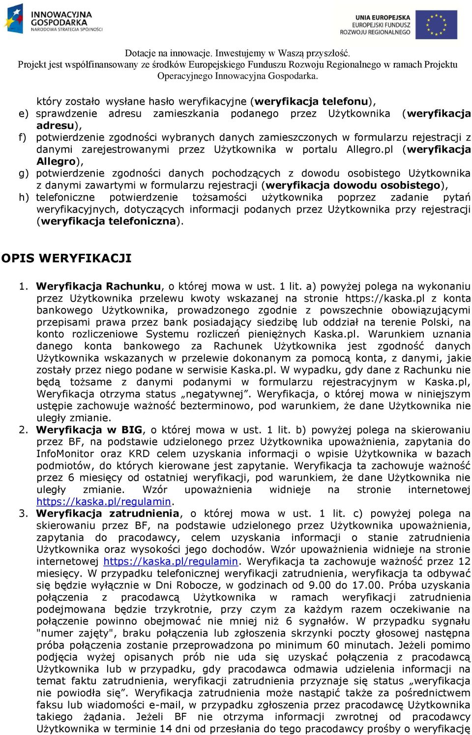 pl (weryfikacja Allegro), g) potwierdzenie zgodności danych pochodzących z dowodu osobistego Użytkownika z danymi zawartymi w formularzu rejestracji (weryfikacja dowodu osobistego), h) telefoniczne
