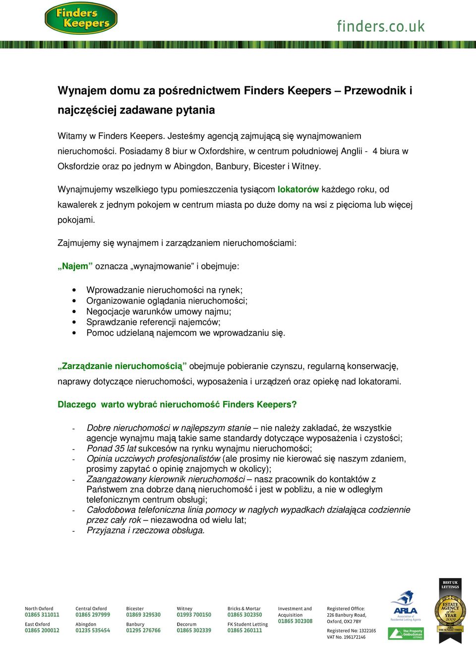 Wynajmujemy wszelkiego typu pomieszczenia tysiącom lokatorów każdego roku, od kawalerek z jednym pokojem w centrum miasta po duże domy na wsi z pięcioma lub więcej pokojami.