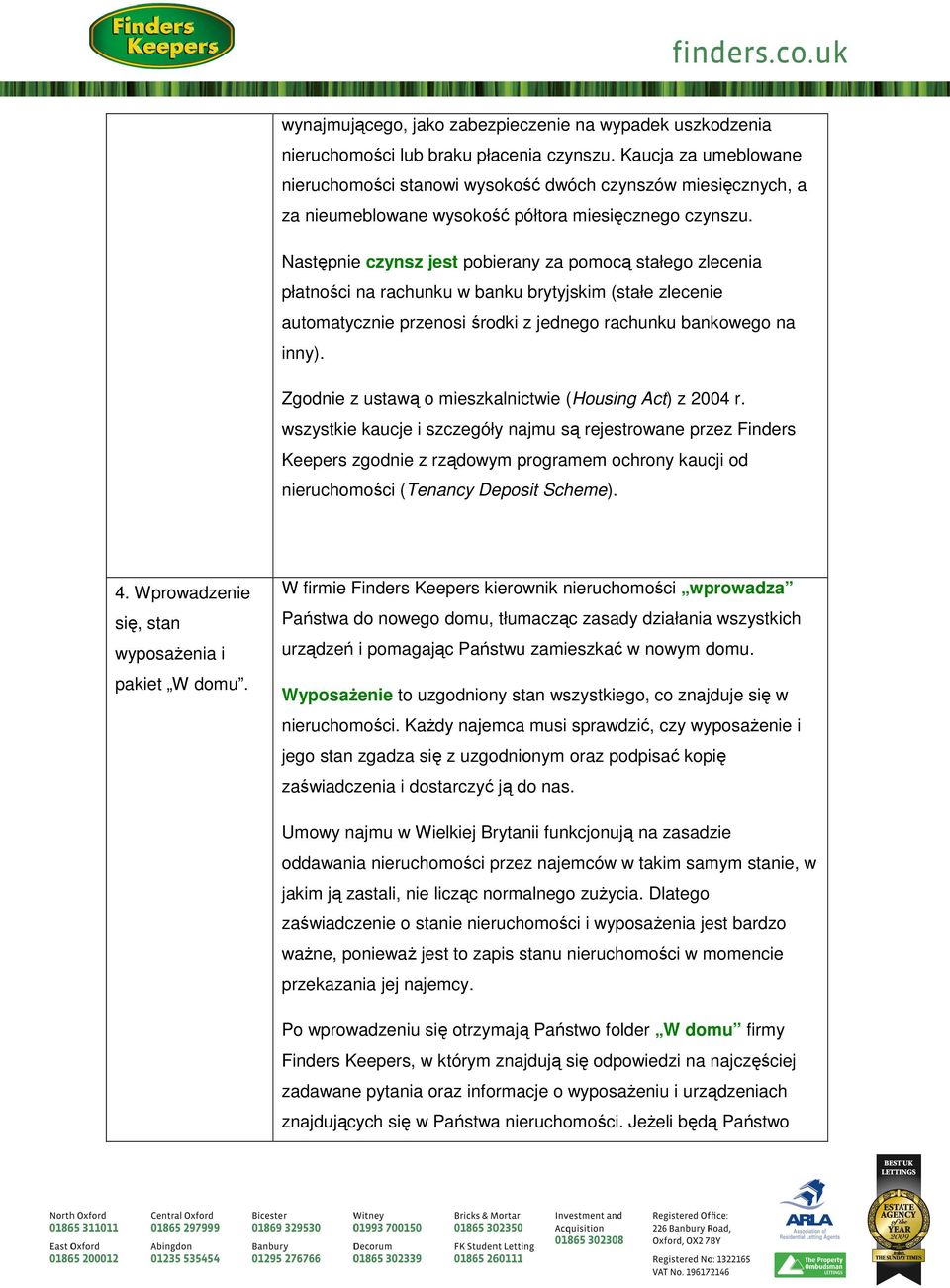 Następnie czynsz jest pobierany za pomocą stałego zlecenia płatności na rachunku w banku brytyjskim (stałe zlecenie automatycznie przenosi środki z jednego rachunku bankowego na inny).