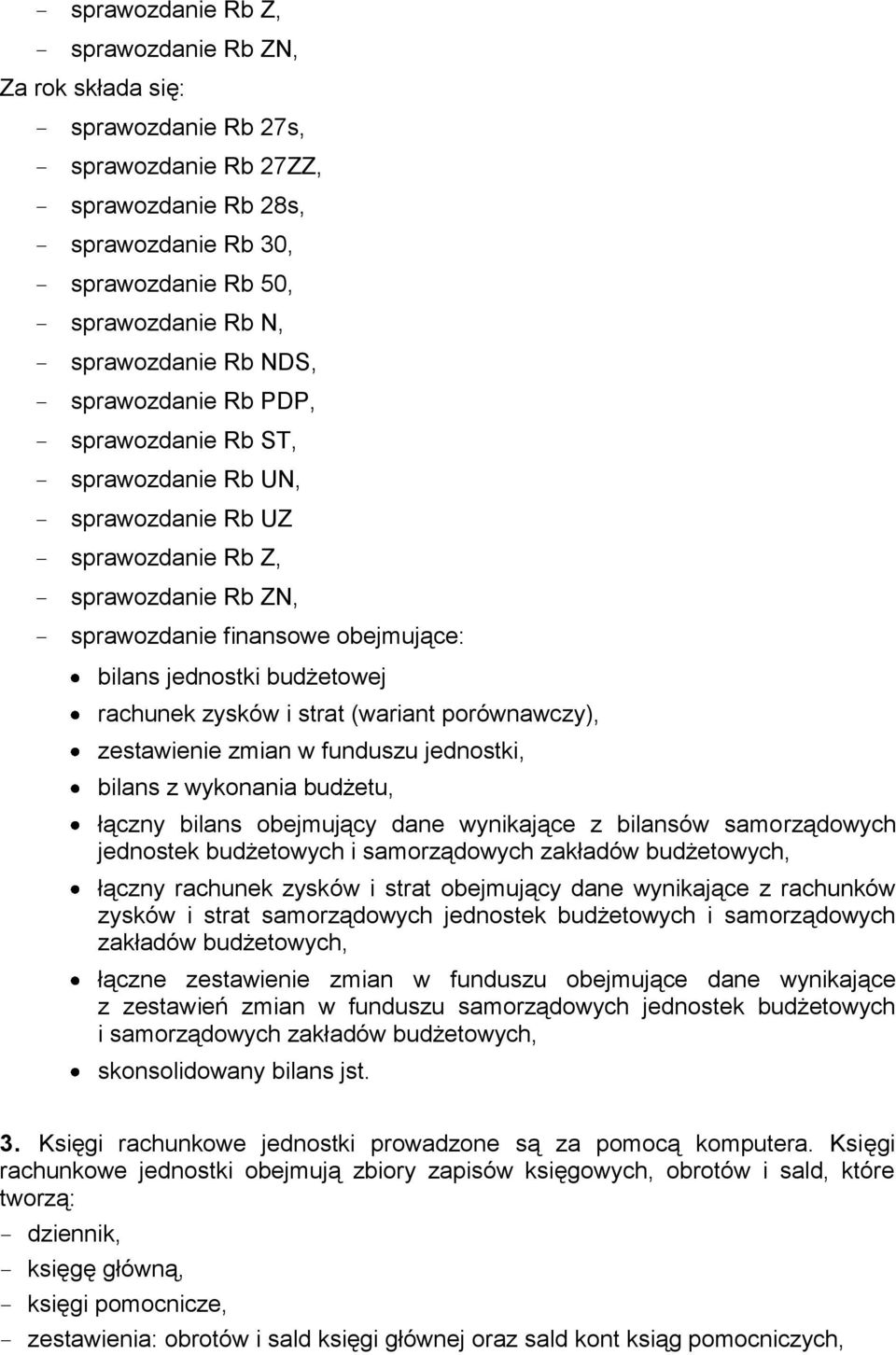 zysków i strat (wariant porównawczy), zestawienie zmian w funduszu jednostki, bilans z wykonania budżetu, łączny bilans obejmujący dane wynikające z bilansów samorządowych jednostek budżetowych i