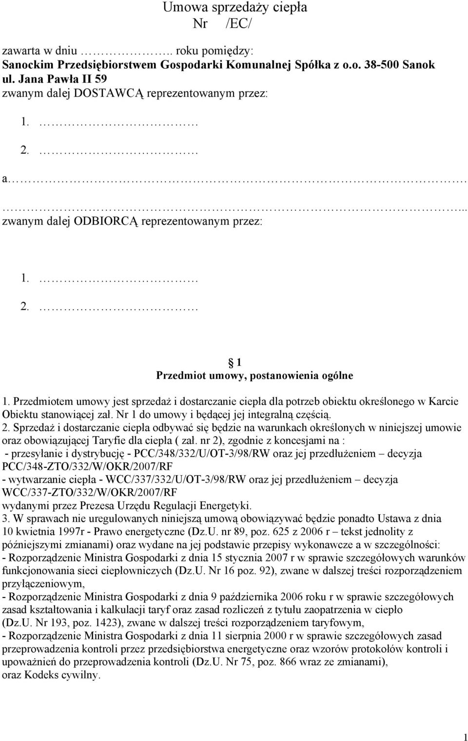 Przedmiotem umowy jest sprzedaż i dostarczanie ciepła dla potrzeb obiektu określonego w Karcie Obiektu stanowiącej zał. Nr 1 do umowy i będącej jej integralną częścią. 2.