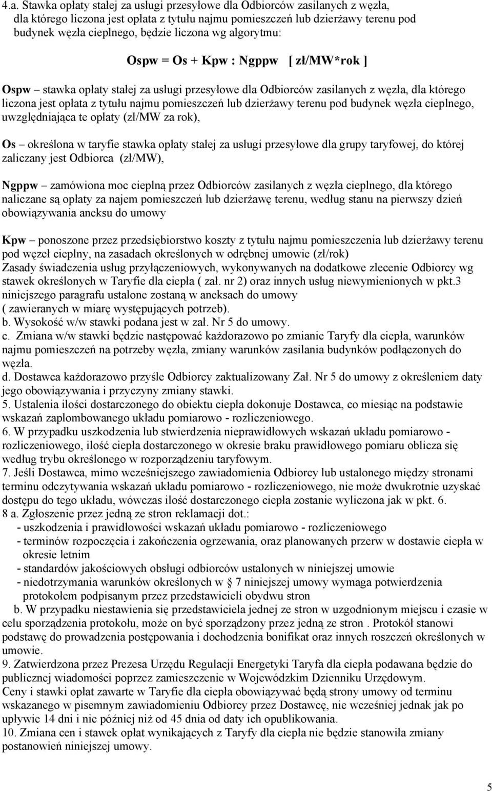 lub dzierżawy terenu pod budynek węzła cieplnego, uwzględniająca te opłaty (zł/mw za rok), Os określona w taryfie stawka opłaty stałej za usługi przesyłowe dla grupy taryfowej, do której zaliczany