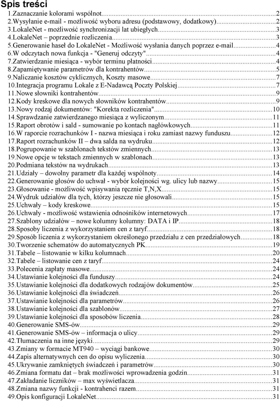 Zatwierdzanie miesiąca - wybór terminu płatności...4 8.Zapamiętywanie parametrów dla kontrahentów...5 9.Naliczanie kosztów cyklicznych, Koszty masowe...7 10.