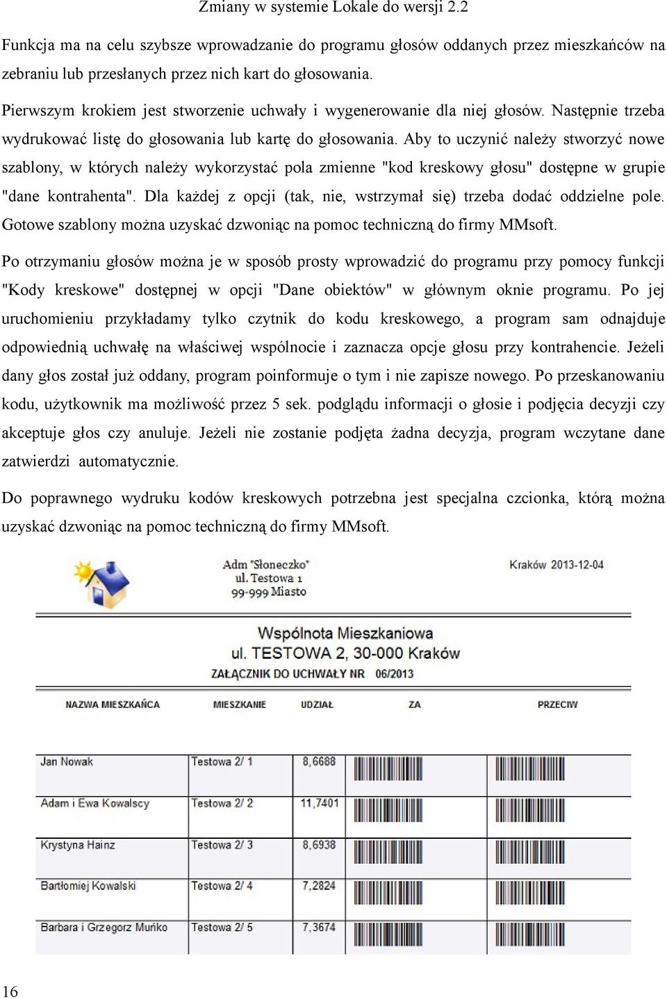 Aby to uczynić należy stworzyć nowe szablony, w których należy wykorzystać pola zmienne "kod kreskowy głosu" dostępne w grupie "dane kontrahenta".