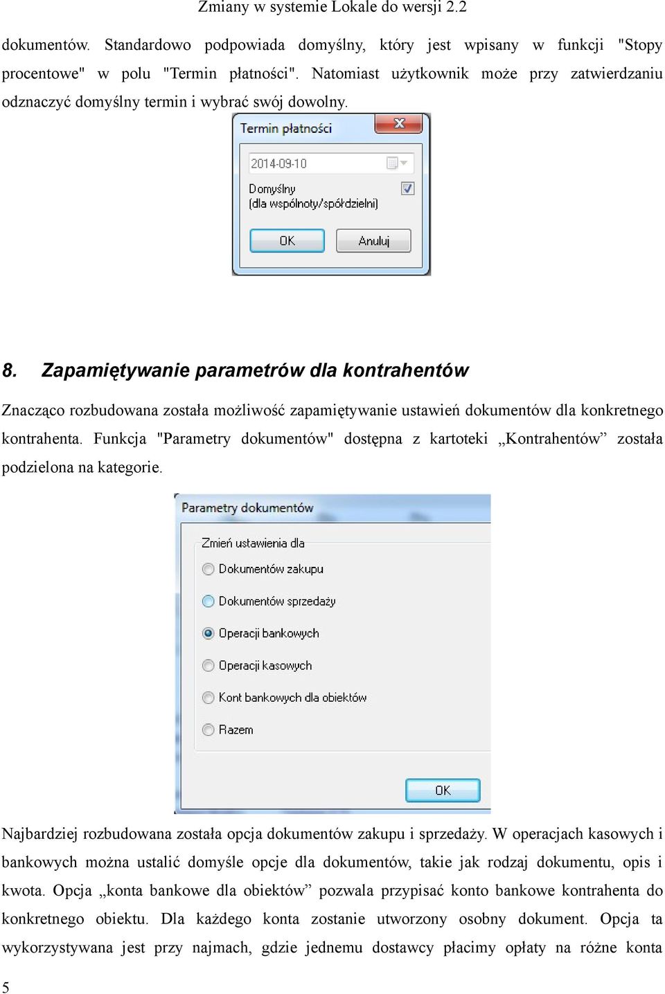 Zapamiętywanie parametrów dla kontrahentów Znacząco rozbudowana została możliwość zapamiętywanie ustawień dokumentów dla konkretnego kontrahenta.