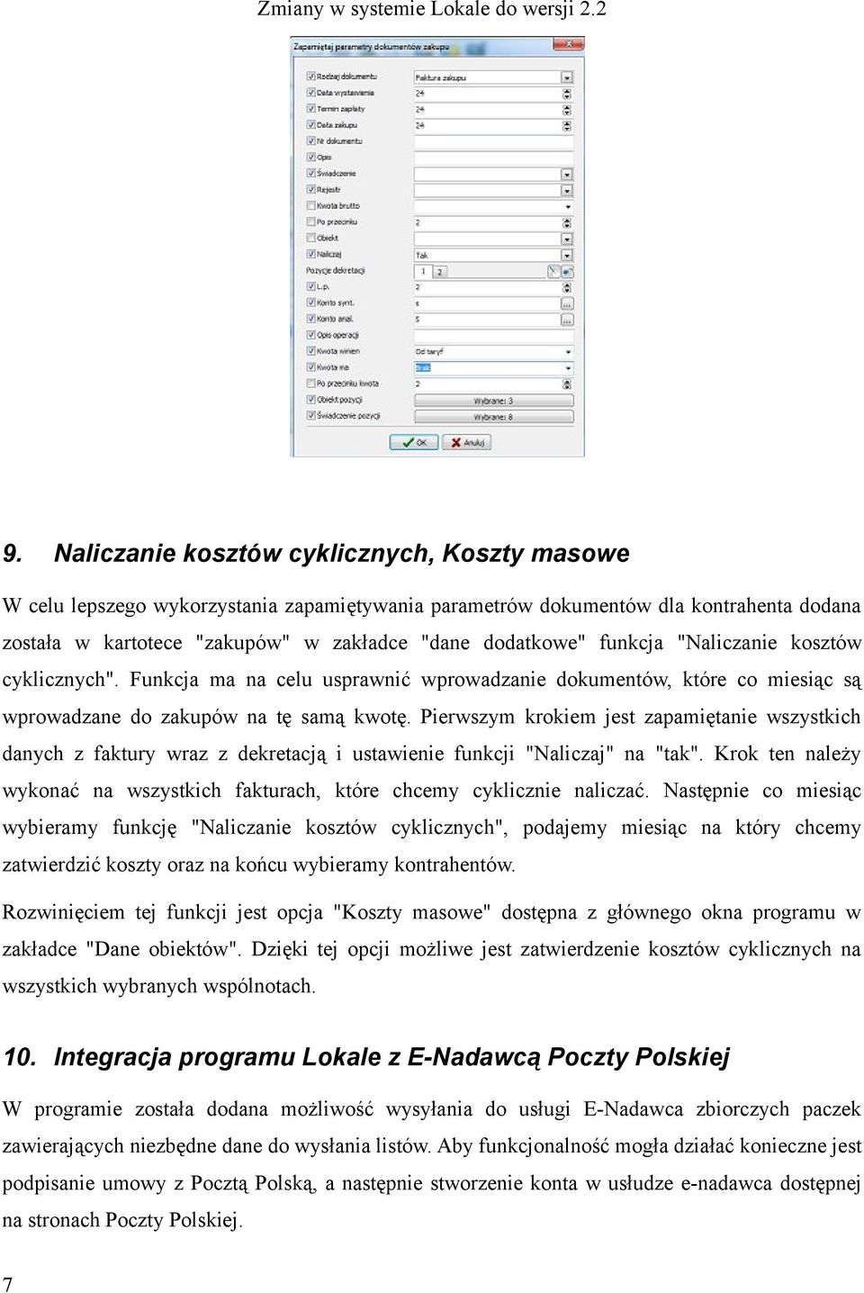 Pierwszym krokiem jest zapamiętanie wszystkich danych z faktury wraz z dekretacją i ustawienie funkcji "Naliczaj" na "tak".