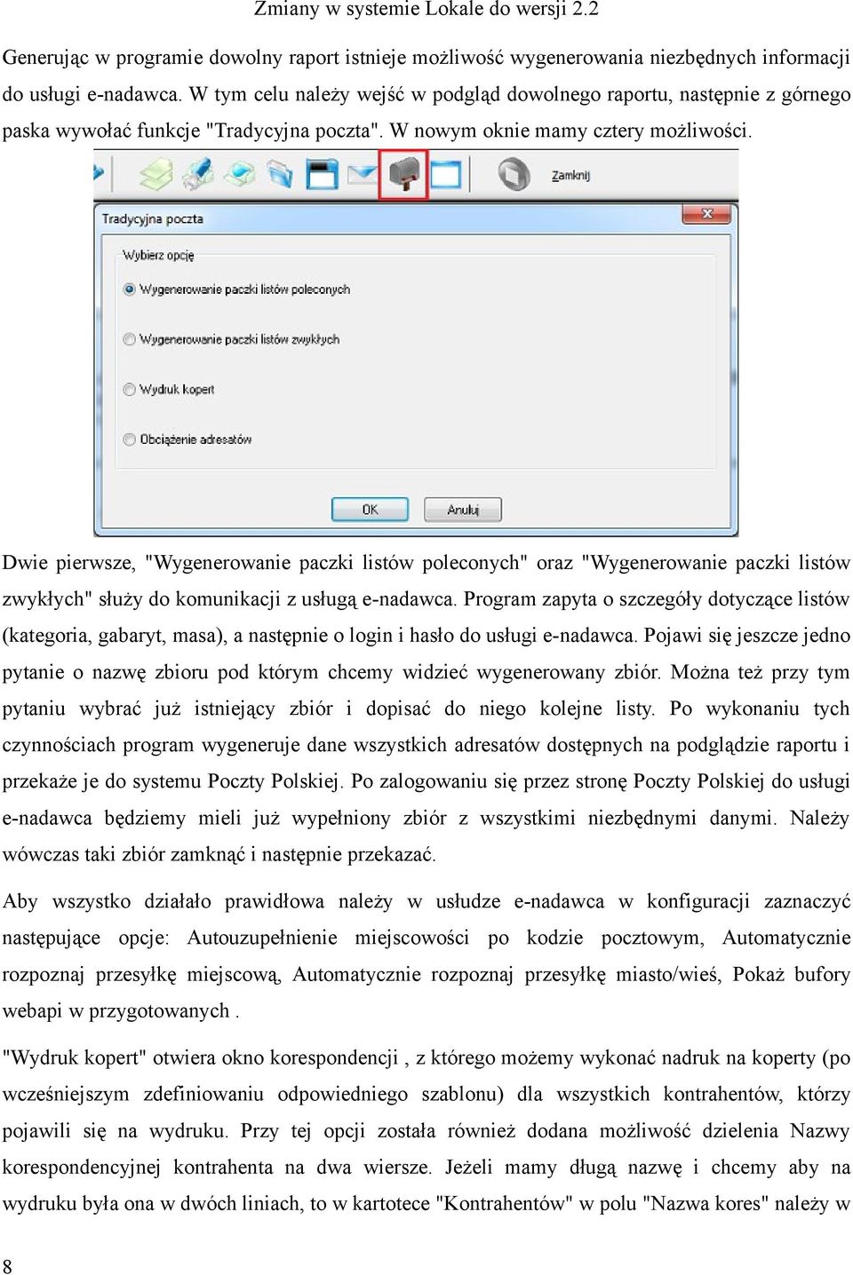 Dwie pierwsze, "Wygenerowanie paczki listów poleconych" oraz "Wygenerowanie paczki listów zwykłych" służy do komunikacji z usługą e-nadawca.