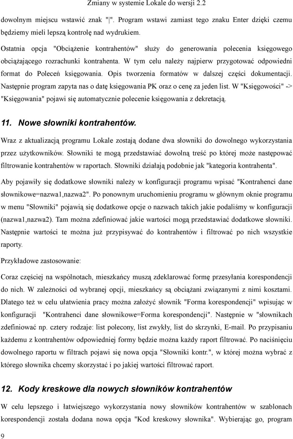 W tym celu należy najpierw przygotować odpowiedni format do Poleceń księgowania. Opis tworzenia formatów w dalszej części dokumentacji.