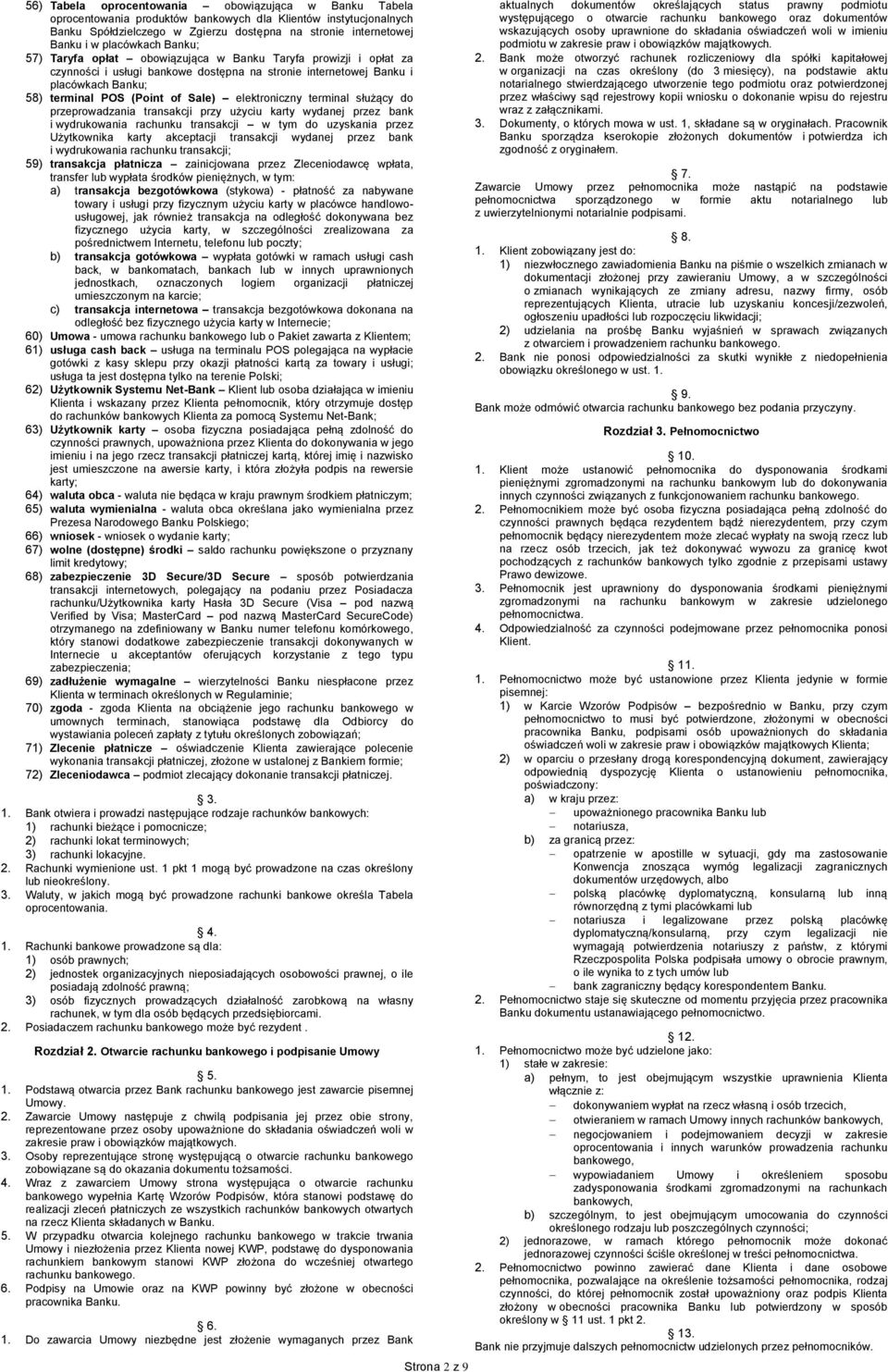 Sale) elektroniczny terminal służący do przeprowadzania transakcji przy użyciu karty wydanej przez bank i wydrukowania rachunku transakcji w tym do uzyskania przez Użytkownika karty akceptacji