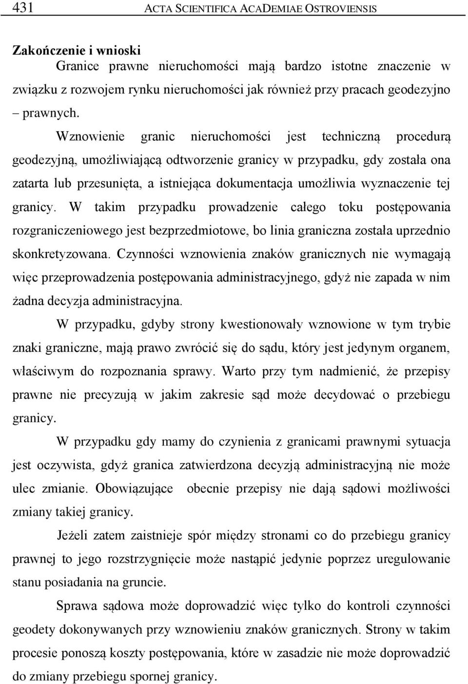 Wznowienie granic nieruchomości jest techniczną procedurą geodezyjną, umożliwiającą odtworzenie granicy w przypadku, gdy została ona zatarta lub przesunięta, a istniejąca dokumentacja umożliwia