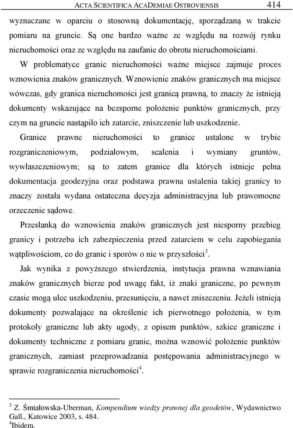 W problematyce granic nieruchomości ważne miejsce zajmuje proces wznowienia znaków granicznych.