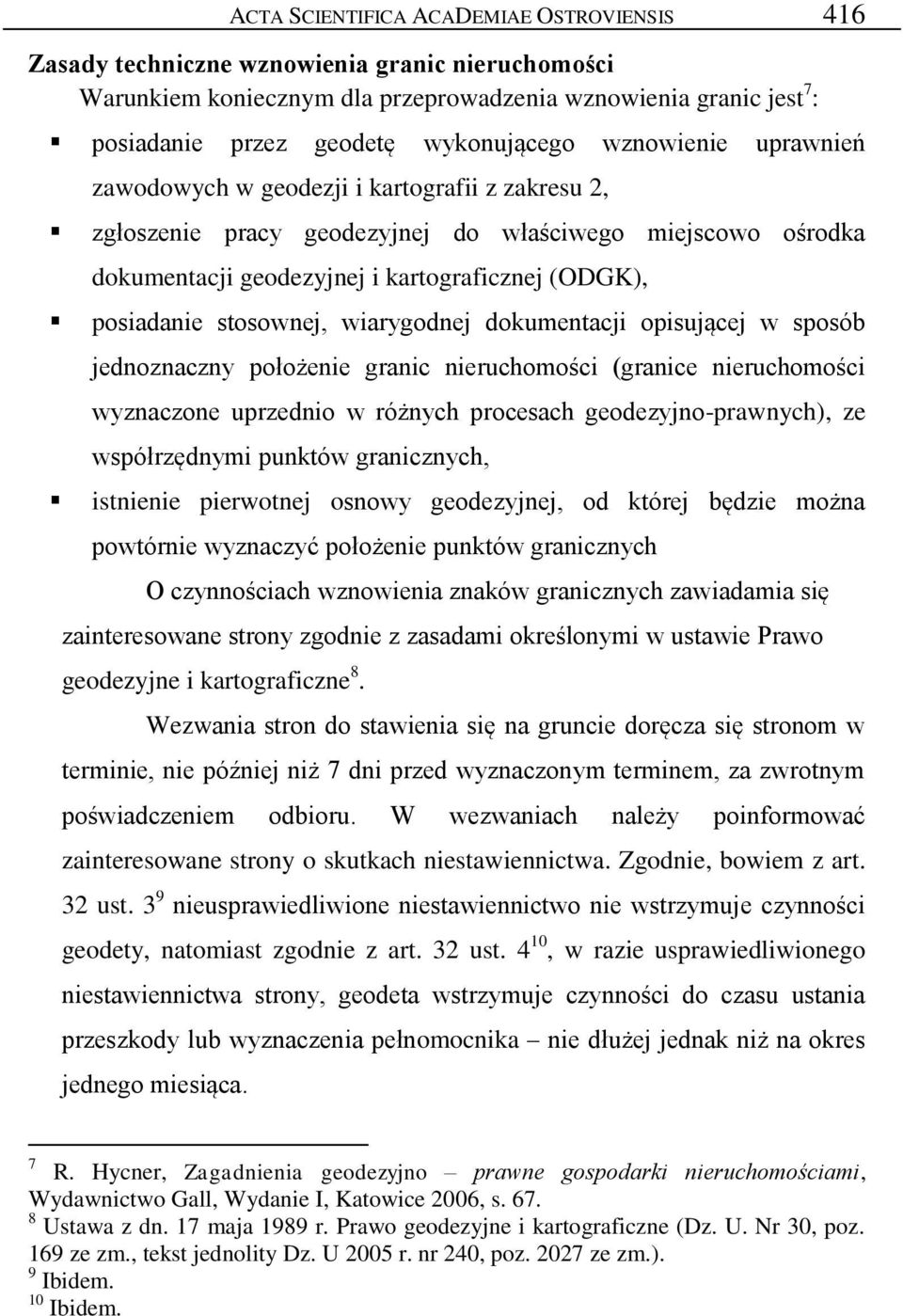 stosownej, wiarygodnej dokumentacji opisującej w sposób jednoznaczny położenie granic nieruchomości (granice nieruchomości wyznaczone uprzednio w różnych procesach geodezyjno-prawnych), ze