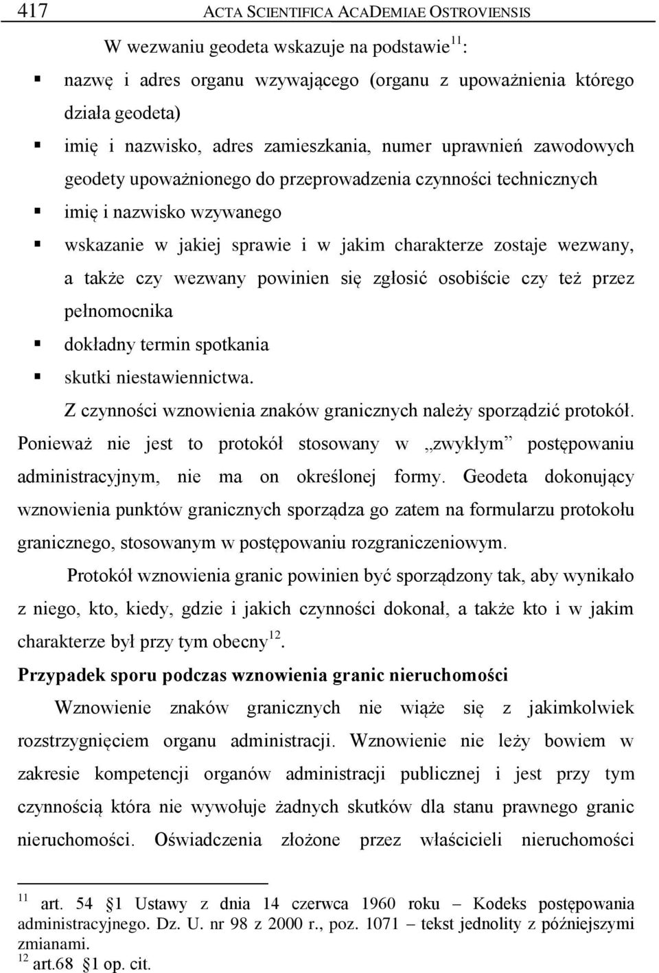 także czy wezwany powinien się zgłosić osobiście czy też przez pełnomocnika dokładny termin spotkania skutki niestawiennictwa. Z czynności wznowienia znaków granicznych należy sporządzić protokół.