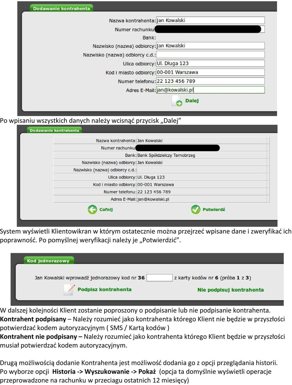 Kontrahent podpisany Należy rozumieć jako kontrahenta którego Klient nie będzie w przyszłości potwierdzać kodem autoryzacyjnym ( SMS / Kartą kodów ) Kontrahent nie podpisany Należy rozumieć jako