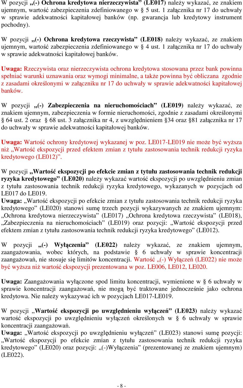 W pozycji (-) Ochrona kredytowa rzeczywista (LE018) należy wykazać, ze znakiem ujemnym, wartość zabezpieczenia zdefiniowanego w 4 ust.