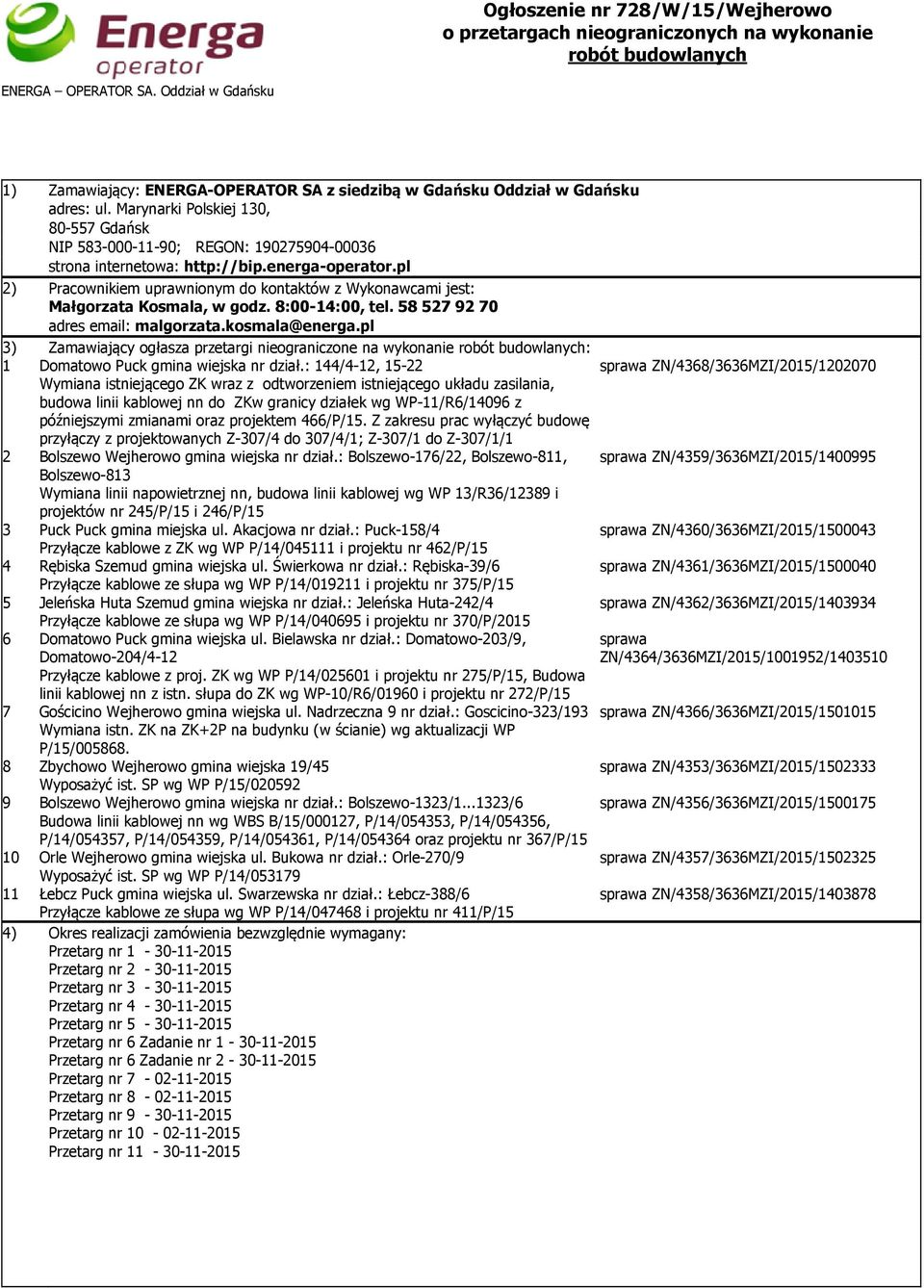 Marynarki Polskiej 130, 80-557 Gdańsk NIP 583-000-11-90; REGON: 190275904-00036 strona internetowa: http://bip.energa-operator.