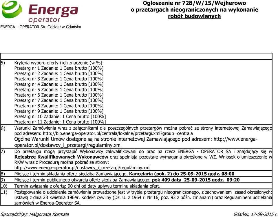 Przetarg nr 4 Zadanie: 1 Cena brutto [100%] Przetarg nr 5 Zadanie: 1 Cena brutto [100%] Przetarg nr 6 Zadanie: 1 Cena brutto [100%] Przetarg nr 7 Zadanie: 1 Cena brutto [100%] Przetarg nr 8 Zadanie: